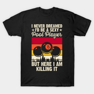 I Never Dreamed I'd Be A Pool Player But Here I Am Killing It T shirt For Women T-Shirt